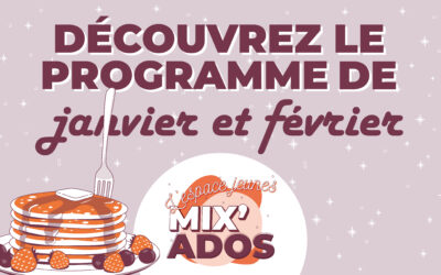 Découvrez la programmation de janvier et février à Mix’Ados